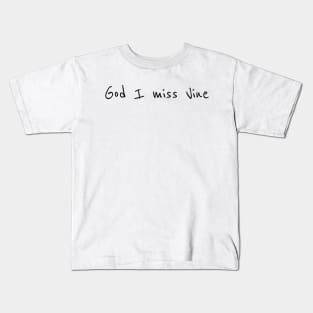 God I miss Vine Kids T-Shirt